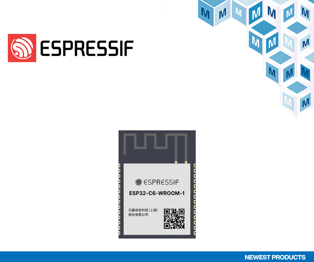 貿(mào)澤開售面向智能應(yīng)用的Espressif Systems ESP32-C6-WROOM-1多協(xié)議Wi-Fi/藍(lán)牙模塊